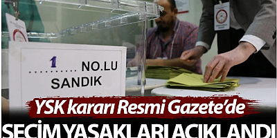 YSK kararı Resmi Gazete’de: Seçim yasakları açıklandı