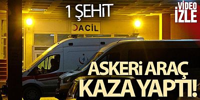 Yüksekova'da askeri araç kaza yaptı: 1 şehit, 2 yaralı