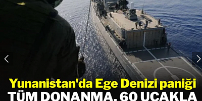 Yunanistan'da Ege denizi paniği: Tüm donanma, 60 uçakla birlikte acil tatbikat