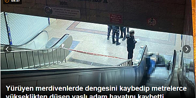 Yürüyen merdivenlerde dengesini kaybedip metrelerce yükseklikten düşen yaşlı adam hayatını kaybetti