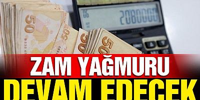 Zam yağmuru devam edecek