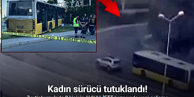 Zeytinburnu’ndaki İETT kazasında kadın sürücü tutuklandı