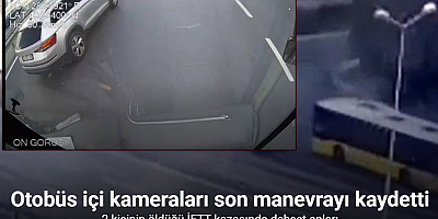 Zeytinburnu’ndaki İETT kazasının araç içi görüntüsü ortaya çıktı