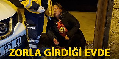 Zorla girdiği evde kız arkadaşını darbederek yaraladı