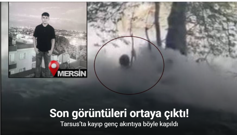 Tarsus’ta kayıp genç akıntıya böyle kapıldı: Son görüntüleri ortaya çıktı