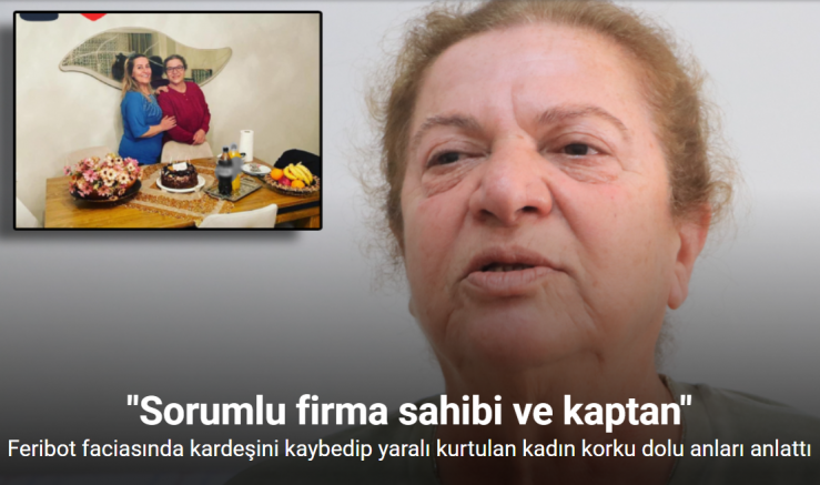 Tatil dönüşü feribot faciasında kardeşini kaybedip yaralı kurtulan kadın korku dolu anları anlattı