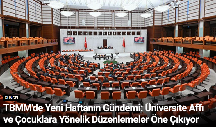 TBMM'de Yeni Haftanın Gündemi: Üniversite Affı ve Çocuklara Yönelik Düzenlemeler Öne Çıkıyor