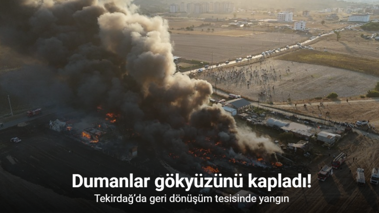 Tekirdağ’da geri dönüşüm tesisinde yangın: Dumanlar gökyüzünü kapladı