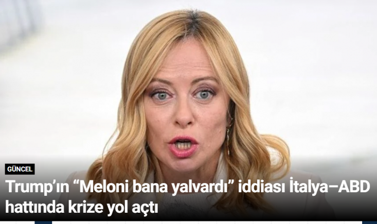 Trump’ın “Meloni bana yalvardı” iddiası İtalya–ABD hattında krize yol açtı