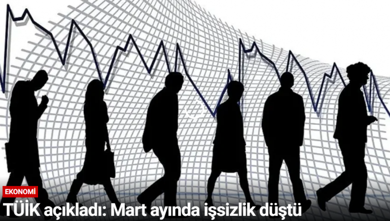 TÜİK açıkladı: Mart ayında işsizlik düştü