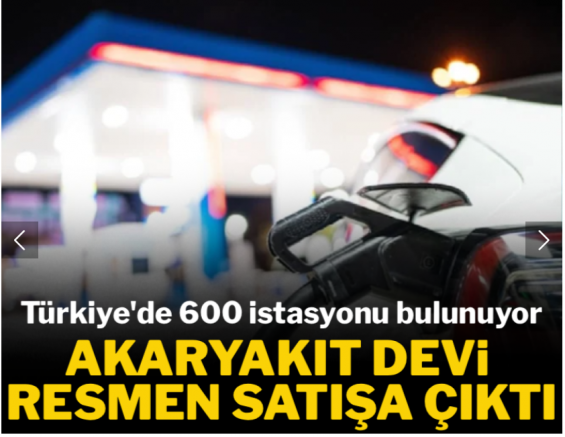 Türkiye'de 600'den fazla akaryakıt istasyonu bulunan petrol devi satışa çıkarıldı