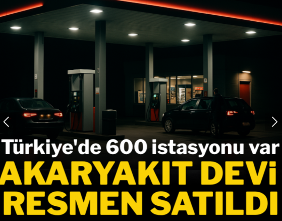 Türkiye'de 600 istasyonu bulunan akaryakıt devi resmen satıldı: İşte yeni sahipleri