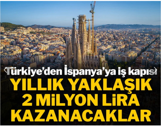 Türkiye’den İspanya’ya iş kapısı: Yıllık yaklaşık 2 milyon lira kazanacaklar