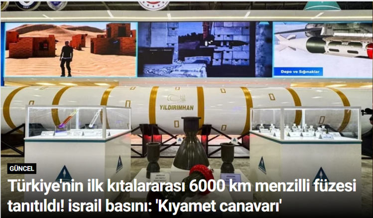 Türkiye'nin ilk kıtalararası 6000 km menzilli füzesi tanıtıldı! israil basını: 'Kıyamet canavarı'