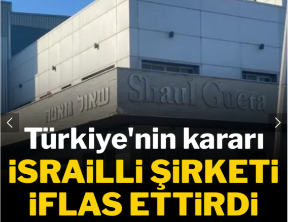 Türkiye'nin kararı İsrailli şirketi iflas ettirdi!