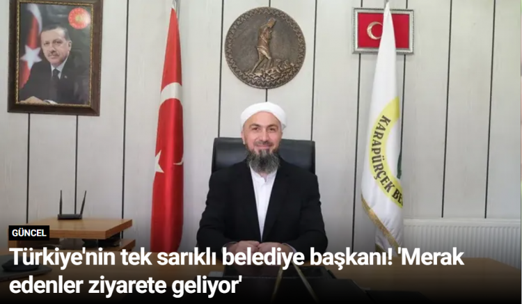 Türkiye'nin tek sarıklı belediye başkanı! 'Merak edenler ziyarete geliyor'