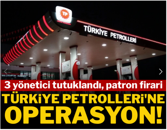 Türkiye Petrolleri üst yönetimine operasyon: 3 yönetici tutuklandı