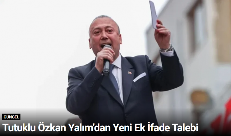 Tutuklu Özkan Yalım’dan Yeni Ek İfade Talebi