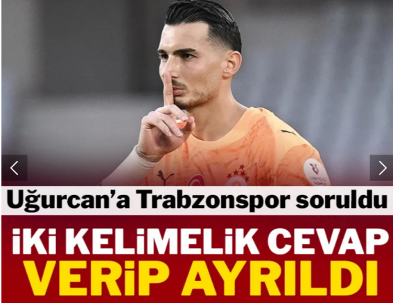 Uğurcan'a Trabzonspor soruldu! İki kelimelik cevap verip ayrıldı
