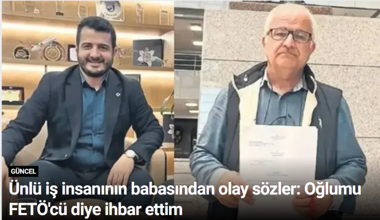 Ünlü iş insanının babasından olay sözler: Oğlumu FETÖ'cü diye ihbar ettim