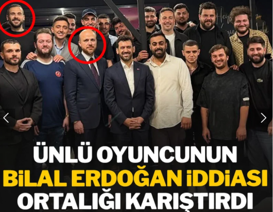 Ünlü oyuncunun Bilal Erdoğan iddiası ortalığı karıştırdı