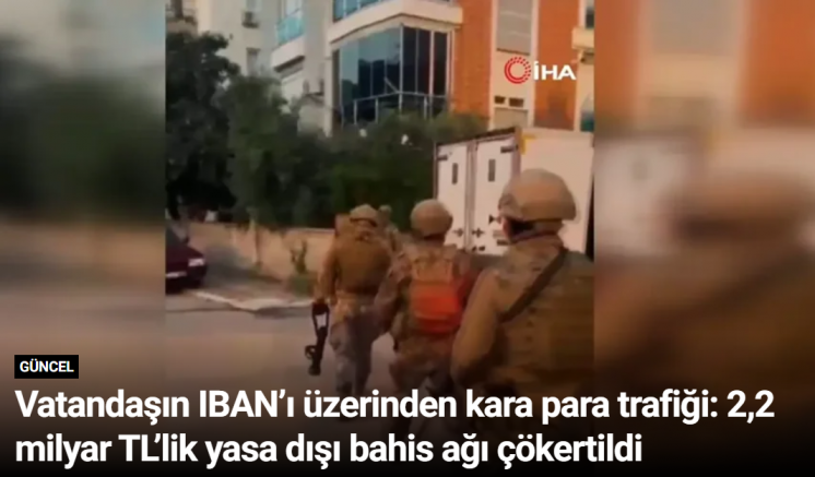 Vatandaşın IBAN’ı üzerinden kara para trafiği: 2,2 milyar TL’lik yasa dışı bahis ağı çökertildi