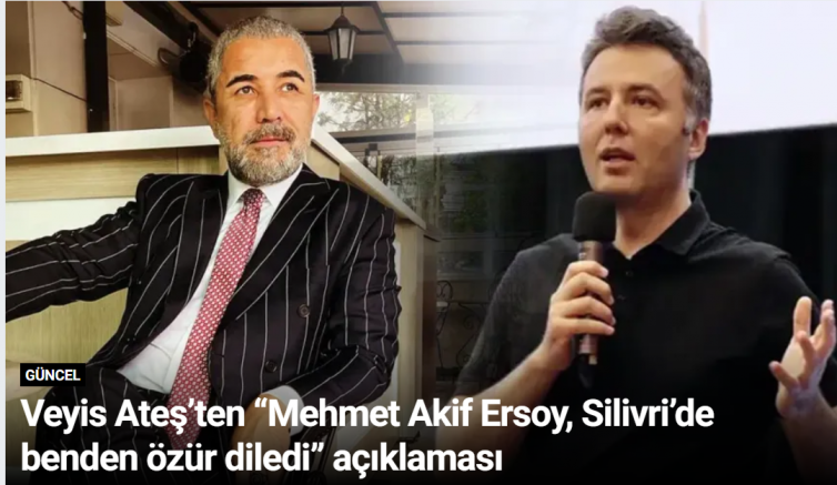 Veyis Ateş’ten “Mehmet Akif Ersoy, Silivri’de benden özür diledi” açıklaması