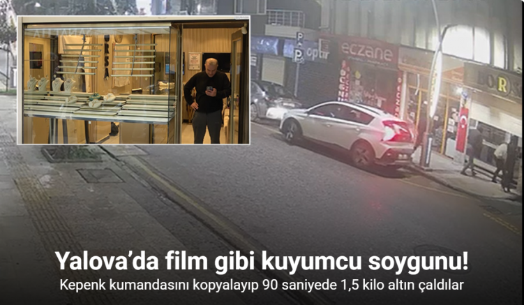 Yalova’da film gibi kuyumcu soygunu
