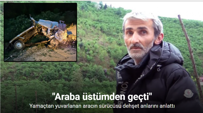 Yamaçtan yuvarlanan aracın sürücüsü dehşet anlarını anlattı: 