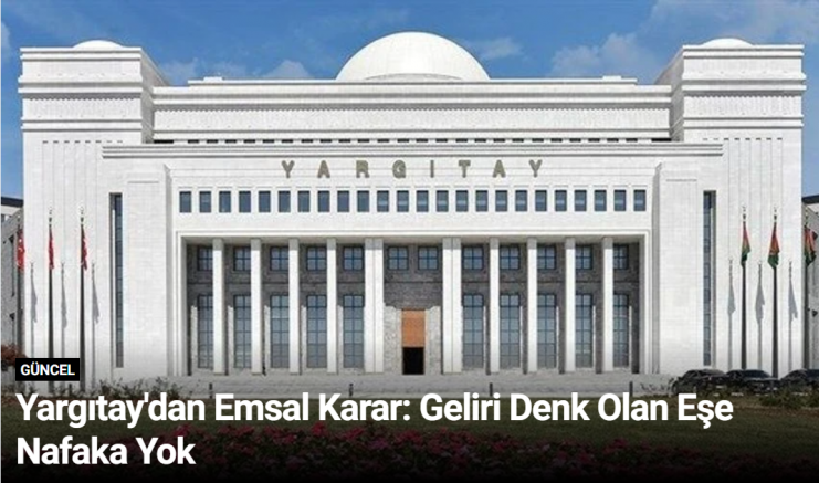 Yargıtay'dan Emsal Karar: Geliri Denk Olan Eşe Nafaka Yok