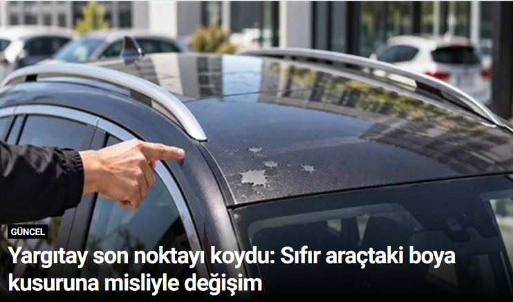 Yargıtay son noktayı koydu: Sıfır araçtaki boya kusuruna misliyle değişim