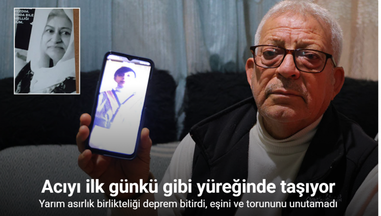 Yarım asırlık birlikteliği deprem bitirdi, eşini ve torununu unutamadı