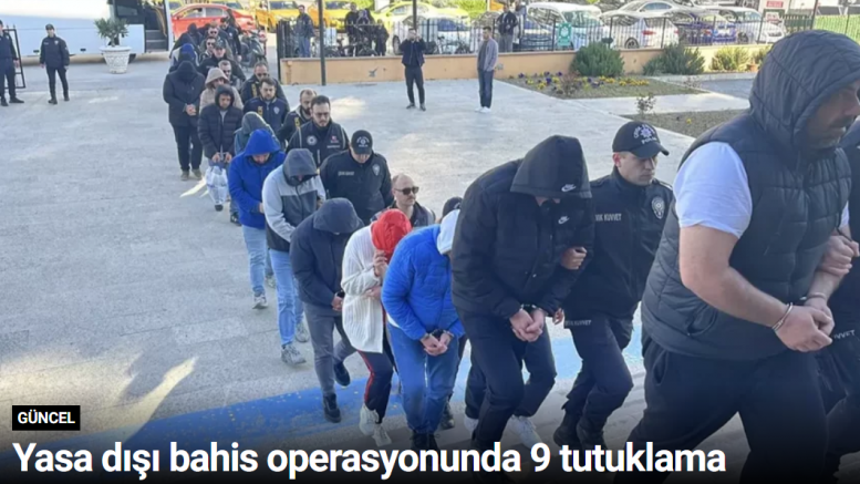 Yasa dışı bahis operasyonunda 9 tutuklama