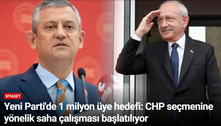 Yeni Parti'de 1 milyon üye hedefi: CHP seçmenine yönelik saha çalışması başlatılıyor