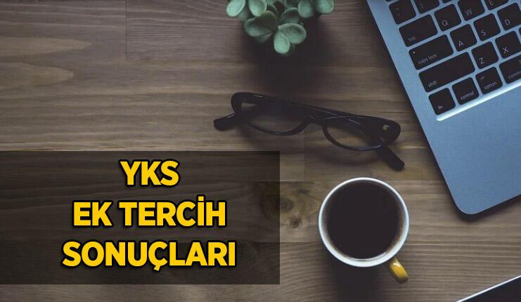 YKS ek tercih sonuçları açıklandı mı, ne zaman açıklanıyor? Gözler ÖSYM'de...