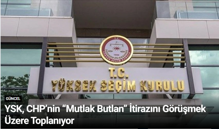 YSK, CHP’nin “Mutlak Butlan” İtirazını Görüşmek Üzere Toplanıyor