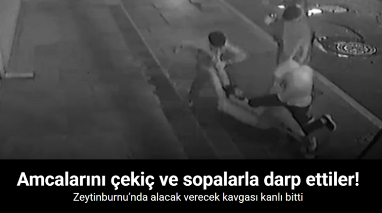 Zeytinburnu’nda abisiyle tartışan adam yeğenlerinin çekiçli sopalı saldırısına uğradı